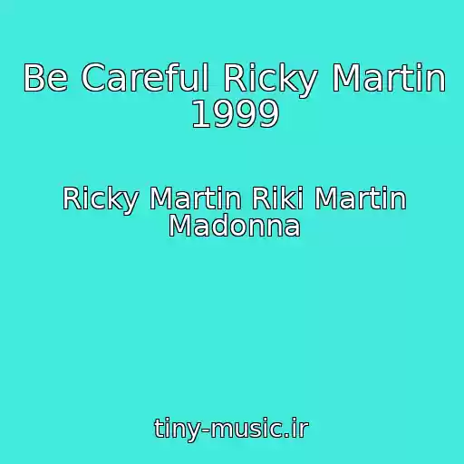 کاور آهنگ Be Careful Ricky Martin 1999 از Ricky Martin Riki Martin Madonna