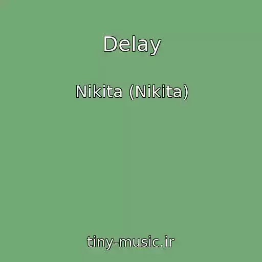 کاور آهنگ Delay از Nikita (Nikita)
