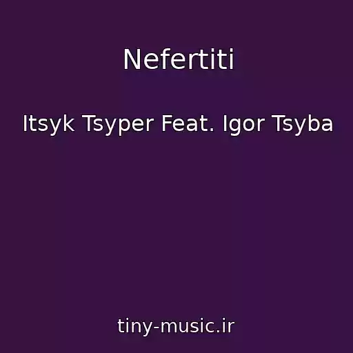 کاور آهنگ Nefertiti از Itsyk Tsyper Feat. Igor Tsyba