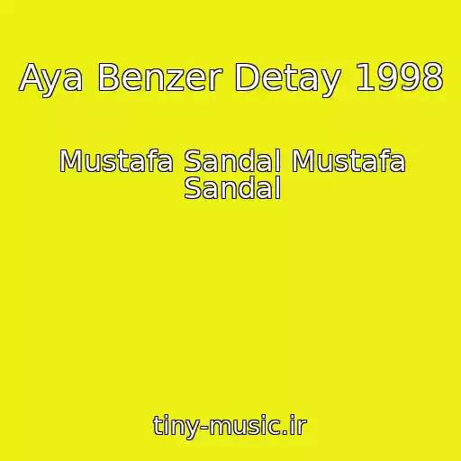 کاور آهنگ Aya Benzer Detay 1998 از Mustafa Sandal Mustafa Sandal