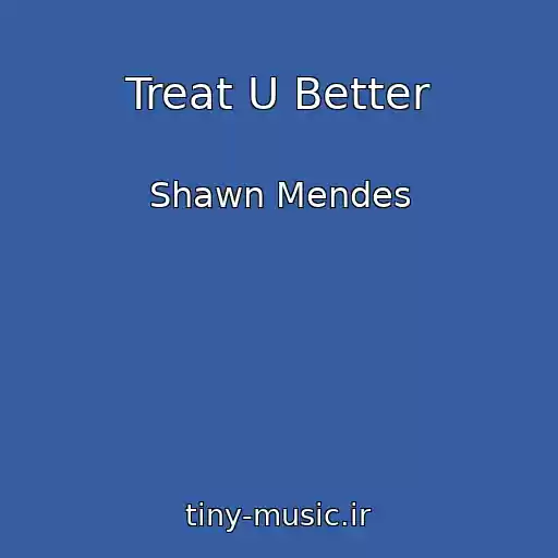 کاور آهنگ Treat U Better از Shawn Mendes
