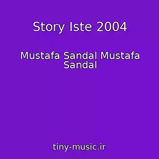 کاور آهنگ Story Iste 2004 از Mustafa Sandal Mustafa Sandal