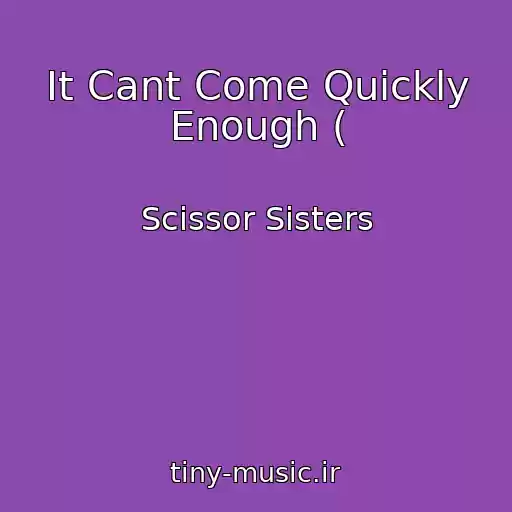 کاور آهنگ It Cant Come Quickly Enough ( از Scissor Sisters