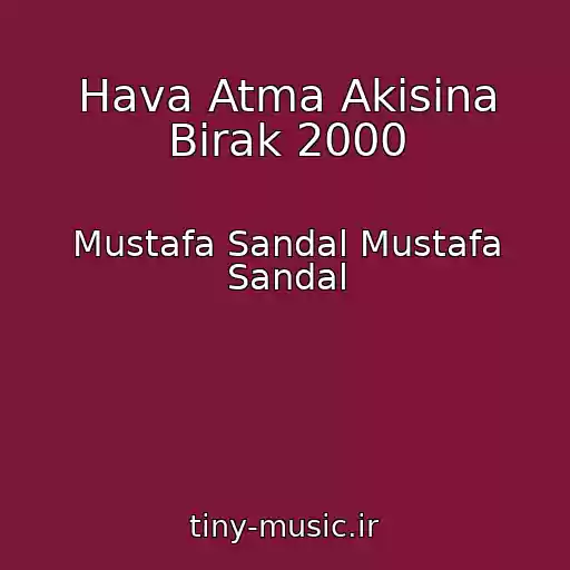 کاور آهنگ Hava Atma Akisina Birak 2000 از Mustafa Sandal Mustafa Sandal