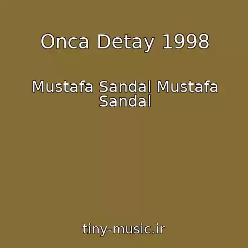 کاور آهنگ Onca Detay 1998 از Mustafa Sandal Mustafa Sandal