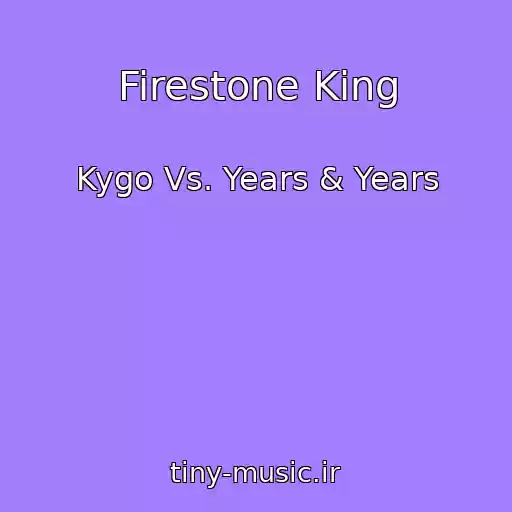 کاور آهنگ Firestone King از Kygo Vs. Years & Years