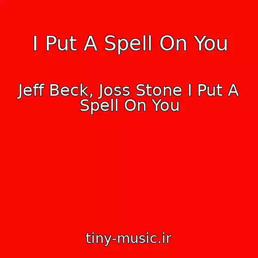 کاور آهنگ I Put A Spell On You از Jeff Beck, Joss Stone I Put A Spell On You