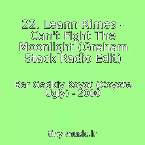 کاور آهنگ 22. Leann Rimes - Can't Fight The Moonlight (Graham Stack Radio Edit) از Bar Gadkiy Koyot (Coyote Ugly) - 2000