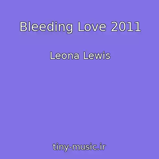 کاور آهنگ Bleeding Love 2011 از Leona Lewis