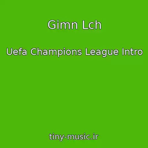 کاور آهنگ Gimn Lch از Uefa Champions League Intro
