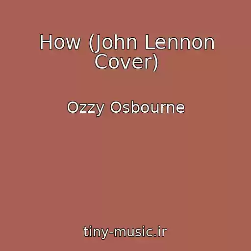 کاور آهنگ How (John Lennon Cover) از Ozzy Osbourne