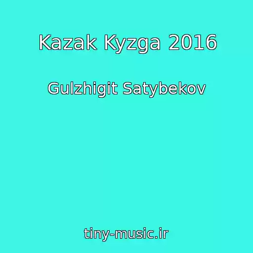 کاور آهنگ Kazak Kyzga 2016 از Gulzhigit Satybekov