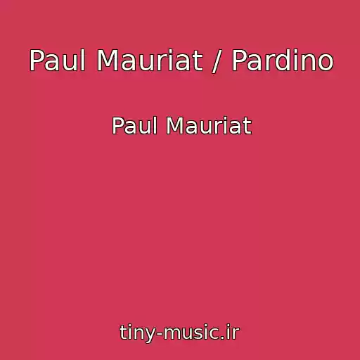 کاور آهنگ Paul Mauriat / Pardino از Paul Mauriat