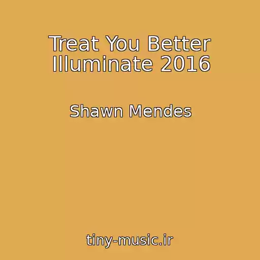 کاور آهنگ Treat You Better Illuminate 2016 از Shawn Mendes