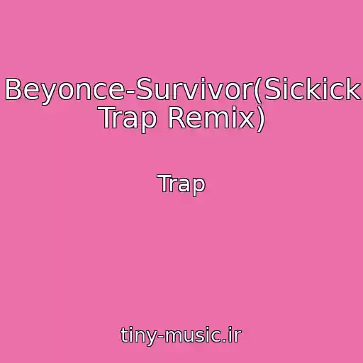 کاور آهنگ Beyonce-Survivor(Sickick Trap Remix) از Trap