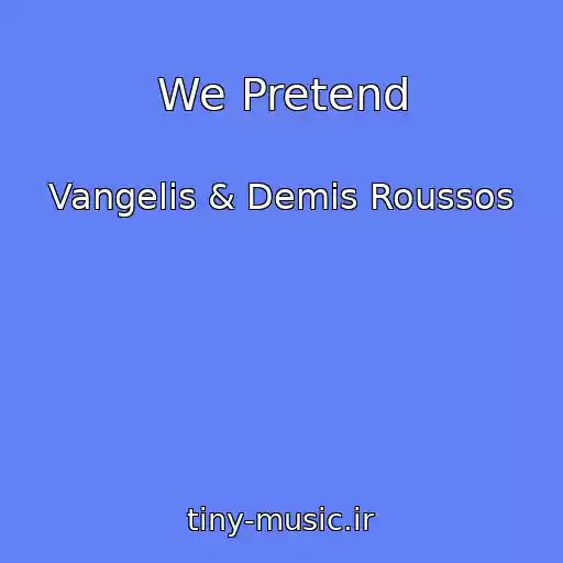 کاور آهنگ We Pretend از Vangelis & Demis Roussos