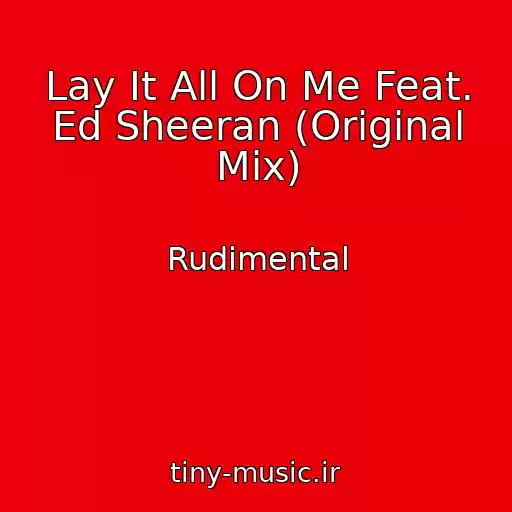کاور آهنگ Lay It All On Me Feat. Ed Sheeran (Original Mix) از Rudimental