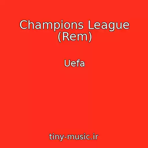 کاور آهنگ Champions League (Rem) از Uefa