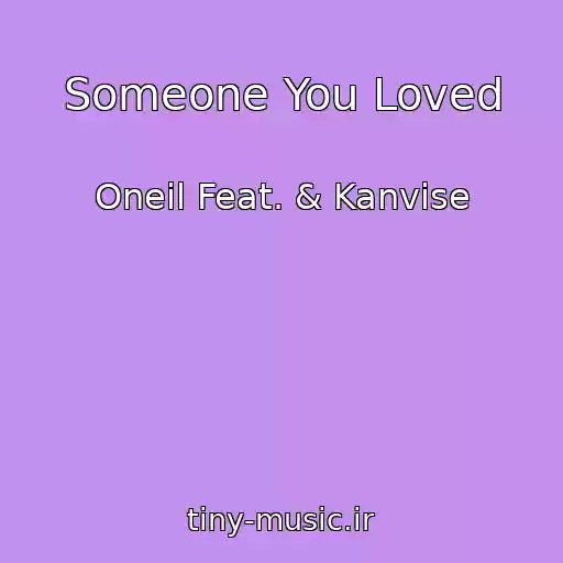 کاور آهنگ Someone You Loved از Oneil Feat. & Kanvise