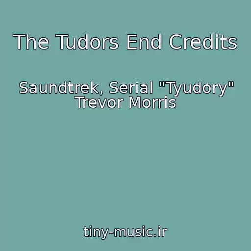 کاور آهنگ The Tudors End Credits از Saundtrek, Serial "Tyudory" Trevor Morris