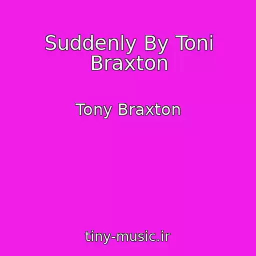 کاور آهنگ Suddenly By Toni Braxton از Tony Braxton