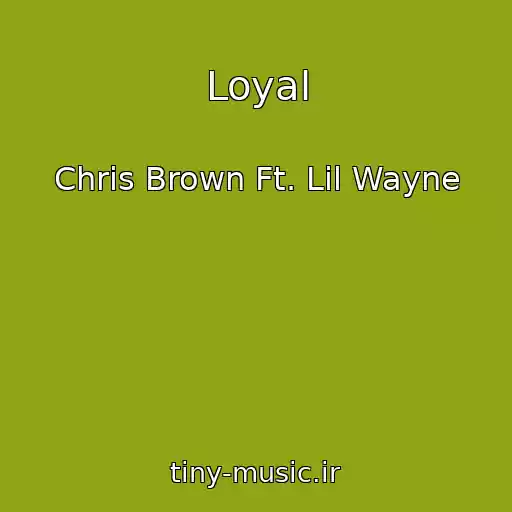 کاور آهنگ Loyal از Chris Brown Ft. Lil Wayne