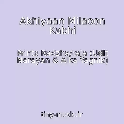 کاور آهنگ Akhiyaan Milaoon Kabhi از Prints Radzha/raja (Udit Narayan & Alka Yagnik)