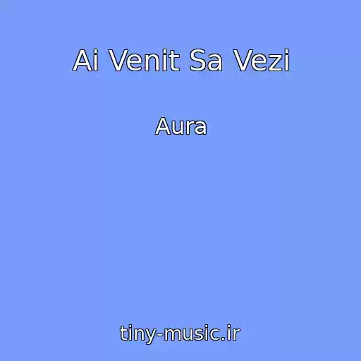 کاور آهنگ Ai Venit Sa Vezi از Aura