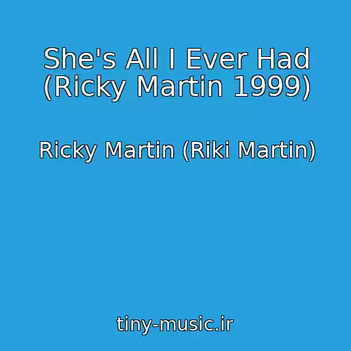 کاور آهنگ She's All I Ever Had (Ricky Martin 1999) از Ricky Martin (Riki Martin)