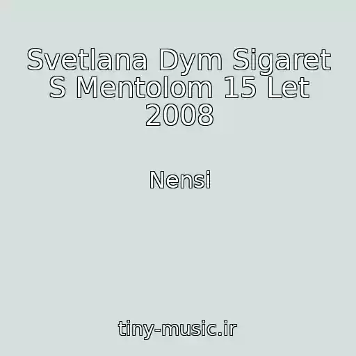 کاور آهنگ Svetlana Dym Sigaret S Mentolom 15 Let 2008 از Nensi