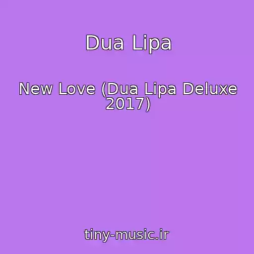 کاور آهنگ Dua Lipa از New Love (Dua Lipa Deluxe 2017)