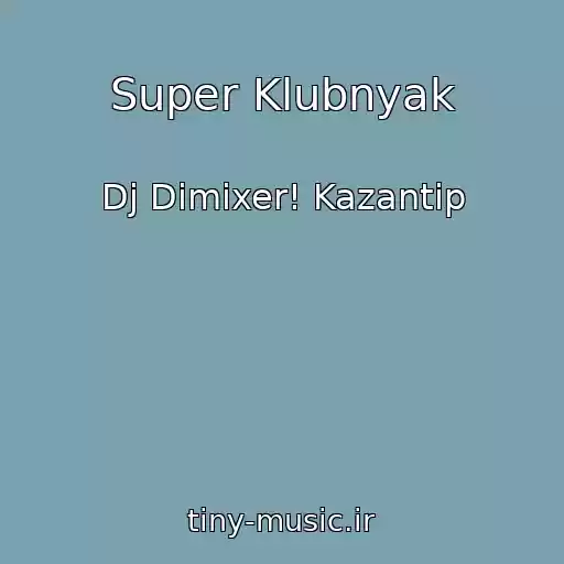 کاور آهنگ Super Klubnyak از Dj Dimixer! Kazantip