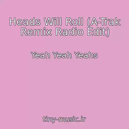 کاور آهنگ Heads Will Roll (A-Trak Remix Radio Edit) از Yeah Yeah Yeahs