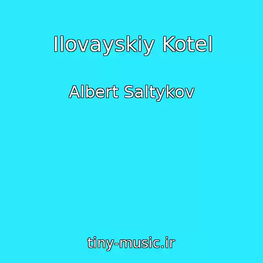 کاور آهنگ Ilovayskiy Kotel از Albert Saltykov