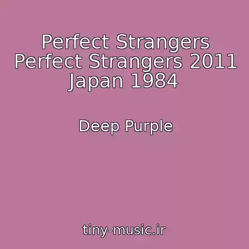 کاور آهنگ Perfect Strangers Perfect Strangers 2011 Japan 1984 از Deep Purple