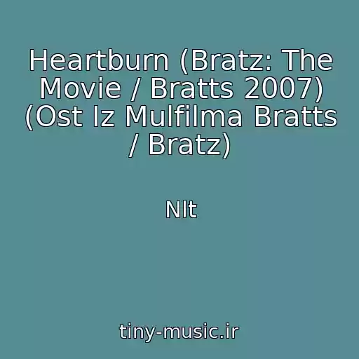 کاور آهنگ Heartburn (Bratz: The Movie / Bratts 2007) (Ost Iz Mulfilma Bratts / Bratz) از Nlt