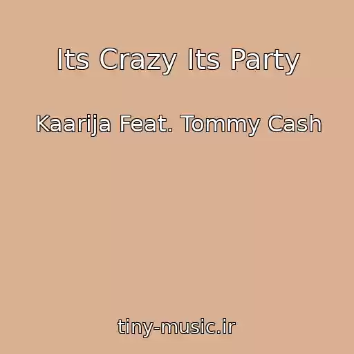 کاور آهنگ Its Crazy Its Party از Kaarija Feat. Tommy Cash