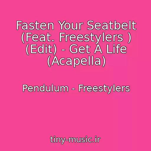 کاور آهنگ Fasten Your Seatbelt (Feat. Freestylers ) (Edit) - Get A Life (Acapella) از Pendulum - Freestylers