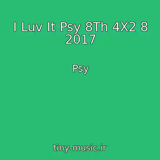 کاور آهنگ I Luv It Psy 8Th 4X2 8 2017 از Psy