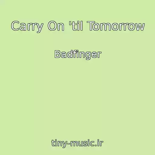 کاور آهنگ Carry On 'til Tomorrow از Badfinger