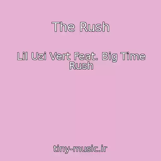 کاور آهنگ The Rush از Lil Uzi Vert Feat. Big Time Rush