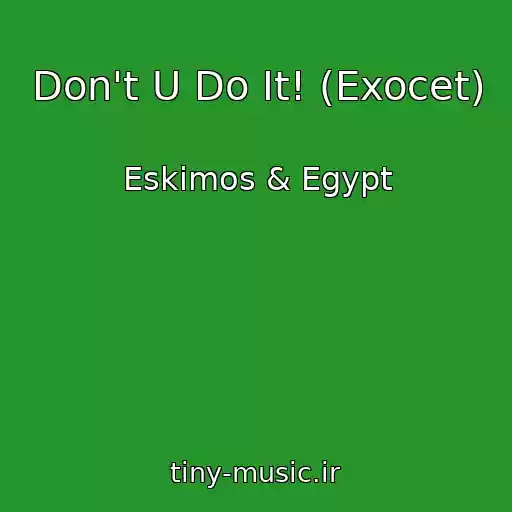 کاور آهنگ Don't U Do It! (Exocet) از Eskimos & Egypt