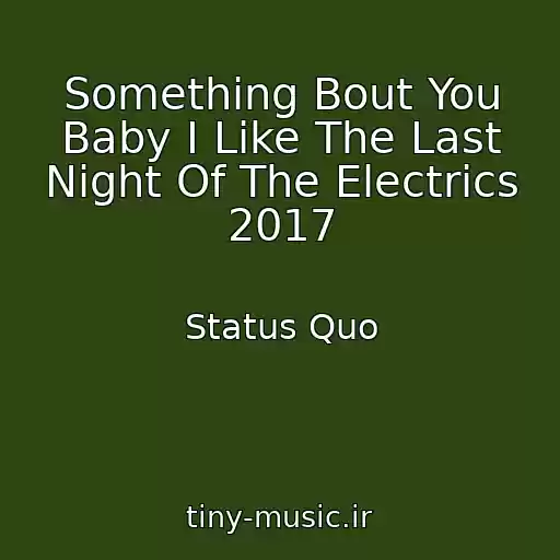 کاور آهنگ Something Bout You Baby I Like The Last Night Of The Electrics 2017 از Status Quo