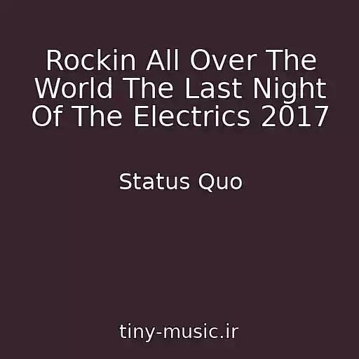کاور آهنگ Rockin All Over The World The Last Night Of The Electrics 2017 از Status Quo