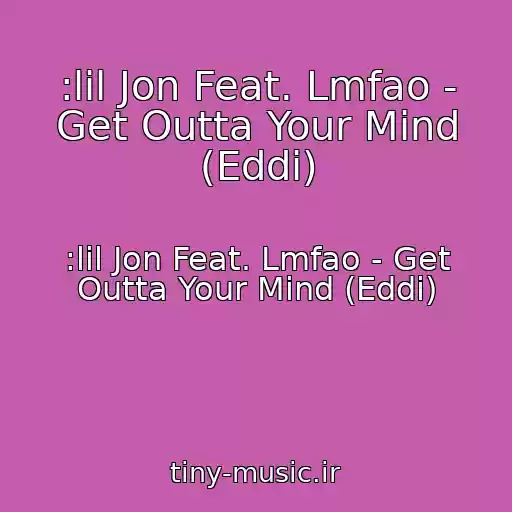 کاور آهنگ :lil Jon Feat. Lmfao - Get Outta Your Mind (Eddi) از :lil Jon Feat. Lmfao - Get Outta Your Mind (Eddi)