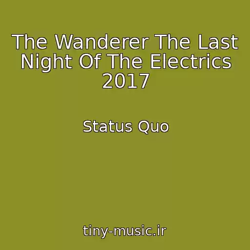 کاور آهنگ The Wanderer The Last Night Of The Electrics 2017 از Status Quo