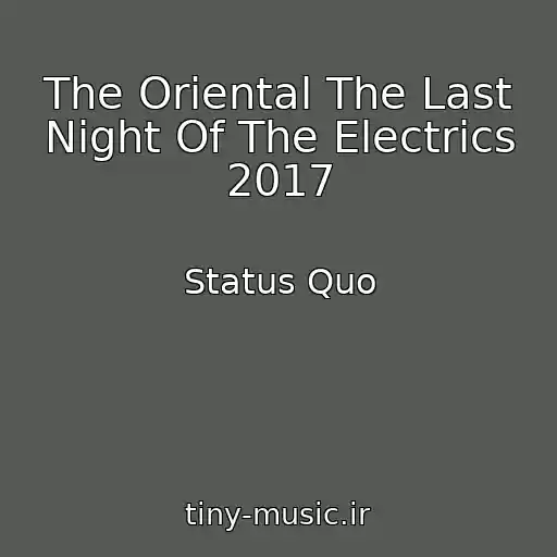 کاور آهنگ The Oriental The Last Night Of The Electrics 2017 از Status Quo