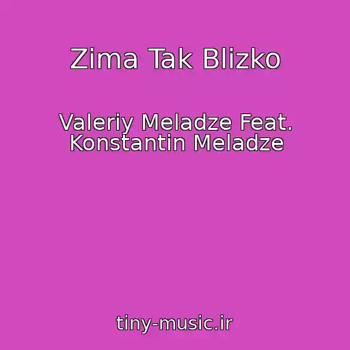 کاور آهنگ Zima Tak Blizko از Valeriy Meladze Feat. Konstantin Meladze