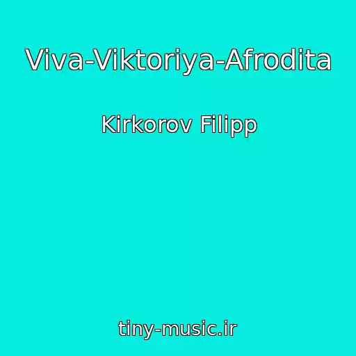 کاور آهنگ Viva-Viktoriya-Afrodita از Kirkorov Filipp