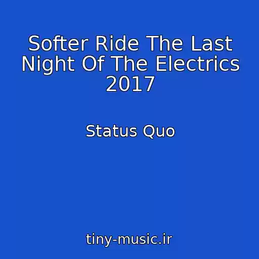 کاور آهنگ Softer Ride The Last Night Of The Electrics 2017 از Status Quo